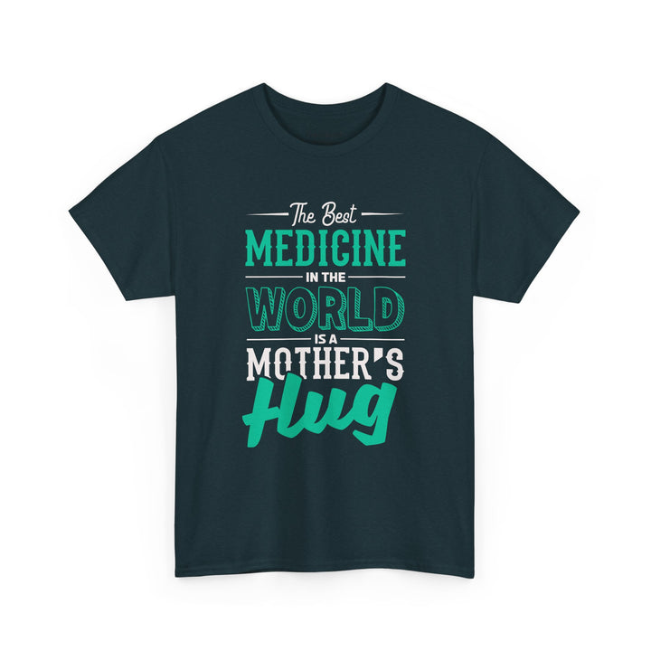 Mom’s T-shirt - The Best Medicine In The Word Is Mother's Hug Design