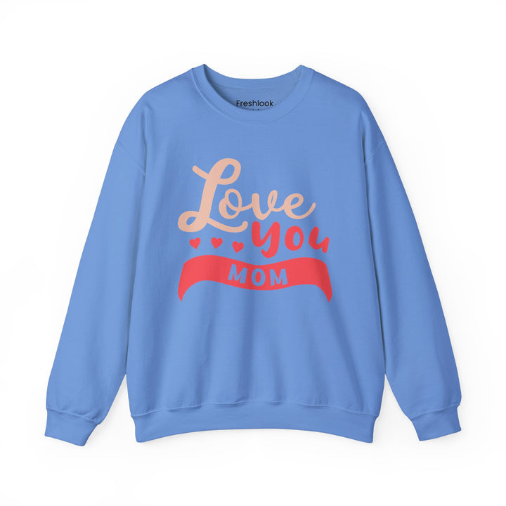 Mom's Sweatshirt - Love You Mom Design