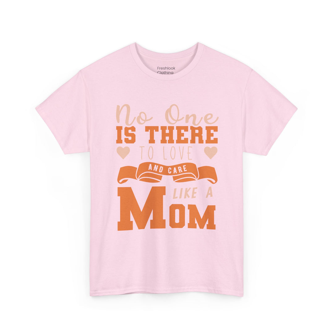 Mom T-Shirt – No One Is There To Love And Care Like A Mom Design