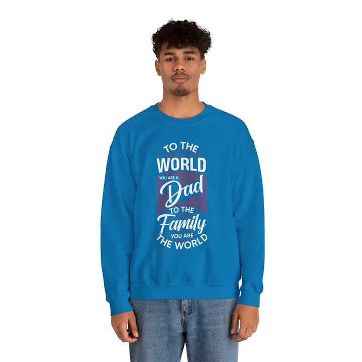 Dad’s Sweatshirt – To the World You Are a Dad To The Family you Are The World Design