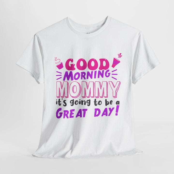 Mom T-Shirt - Good Morning Mommy - Positive Vibe Everyday Design