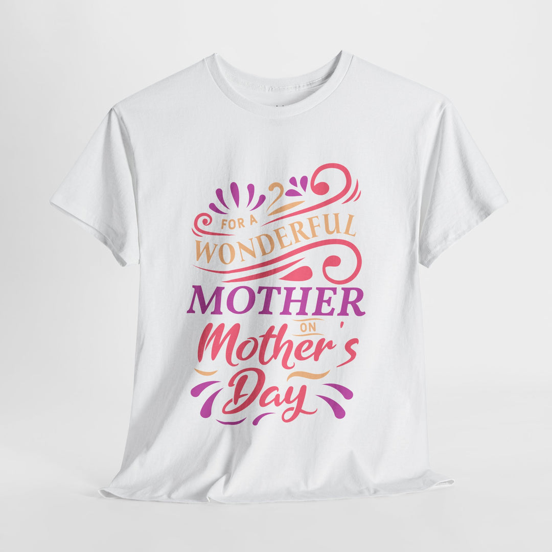 Mom’s T-shirt – For A Wonderful Mother On Mother's Day Design