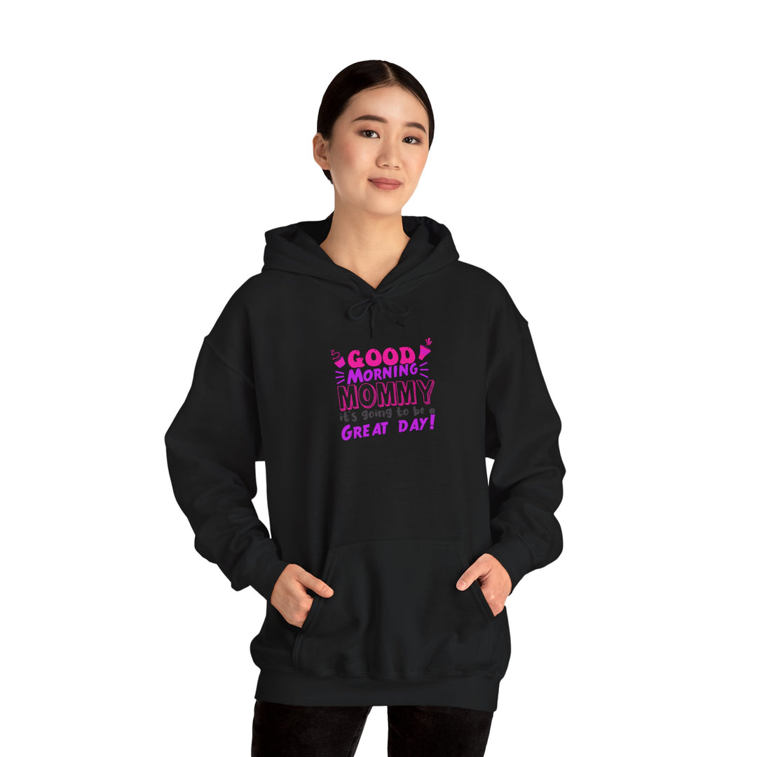 Mom's Hooded Sweatshirt – Good Morning Mommy It's Going To Be a Great Day! Design