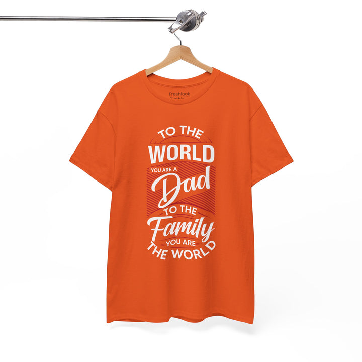 Dad's T-Shirt - To the World You Are a Dad To The Family you Are The World Design