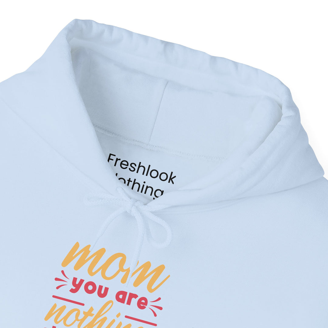 Mom's Hooded Sweatshirt – Mom You Are Nothing Short of Amazing Design