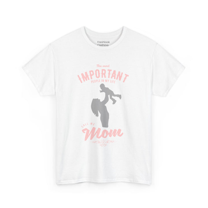 Mom T-Shirt - The Most Important People in My Life Call Me Mom Design