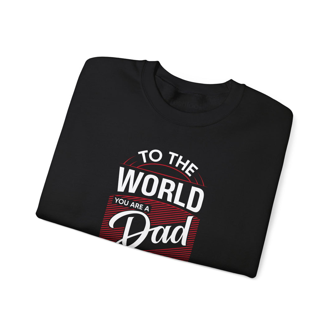 Dad’s Sweatshirt – To the World You Are a Dad To The Family you Are The World Design