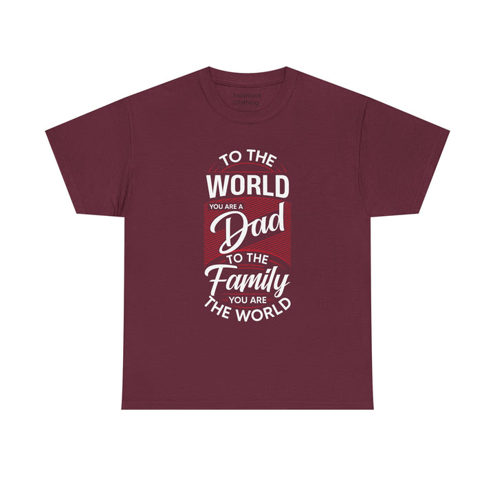 Dad's T-Shirt - To the World You Are a Dad To The Family you Are The World Design