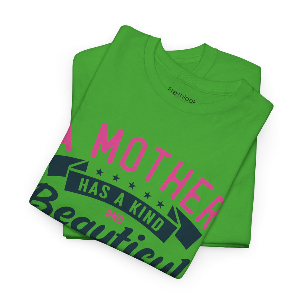 Mom T-Shirt – A Mother Has a Kind and Beautiful Heart Design