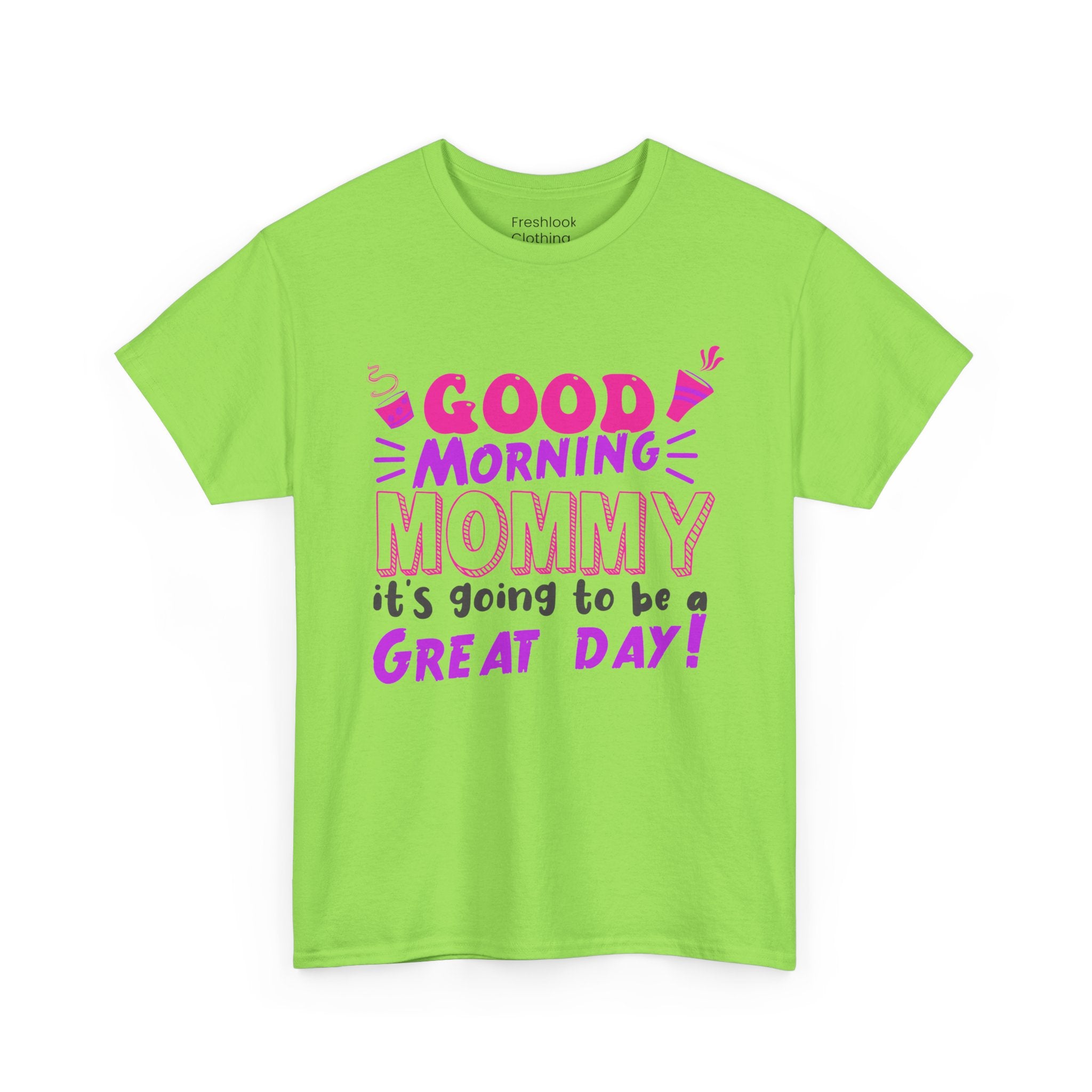 Mom T-Shirt - Good Morning Mommy, it’s going to be a GREAT DAY! Design