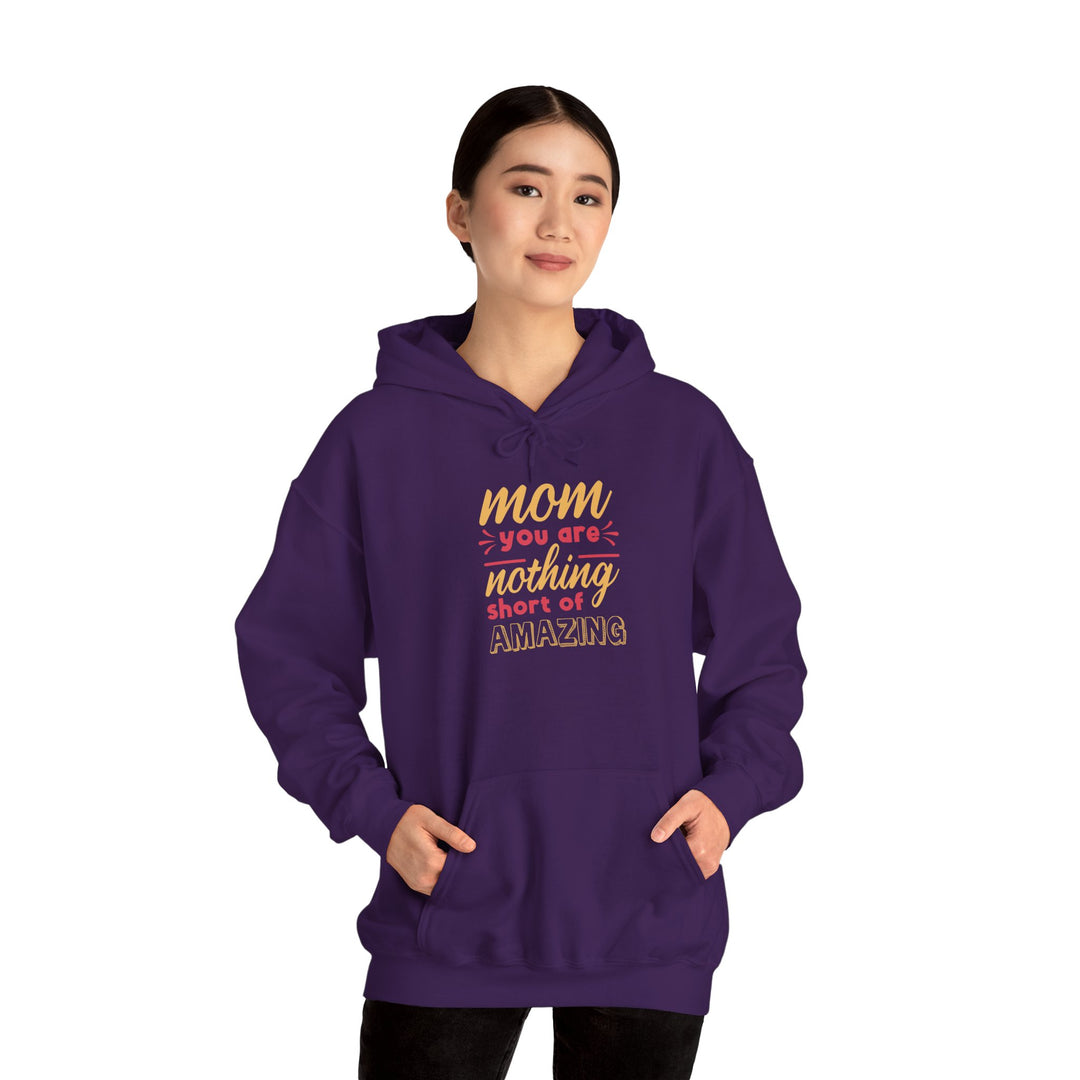 Mom's Hooded Sweatshirt – Mom You Are Nothing Short of Amazing Design