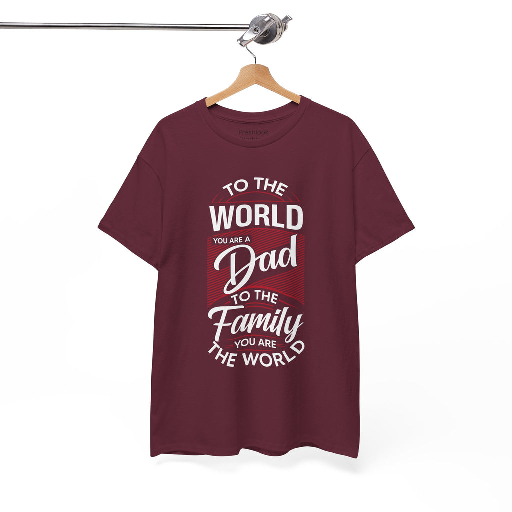 Dad's T-Shirt - To the World You Are a Dad To The Family you Are The World Design