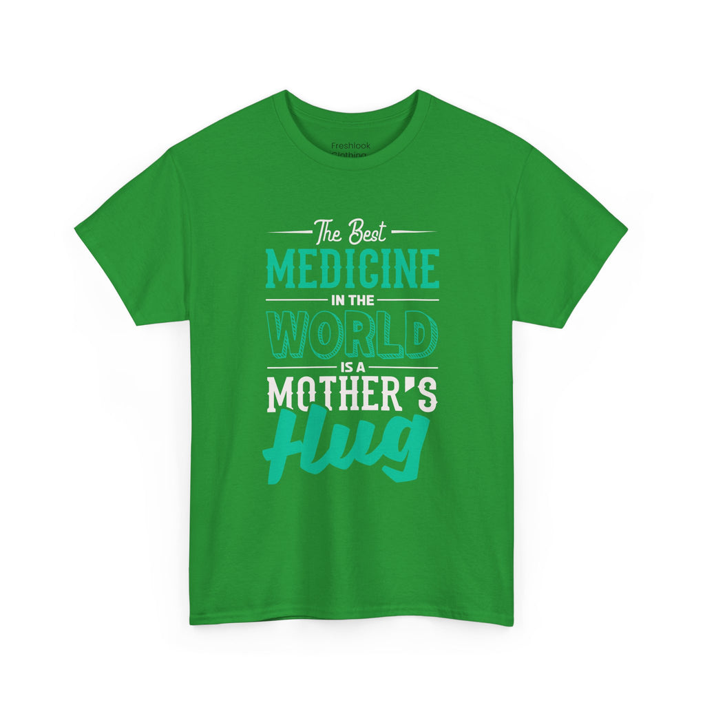 Mom T-Shirt - The Best Medicine In The World Is A Mother's Hug Design