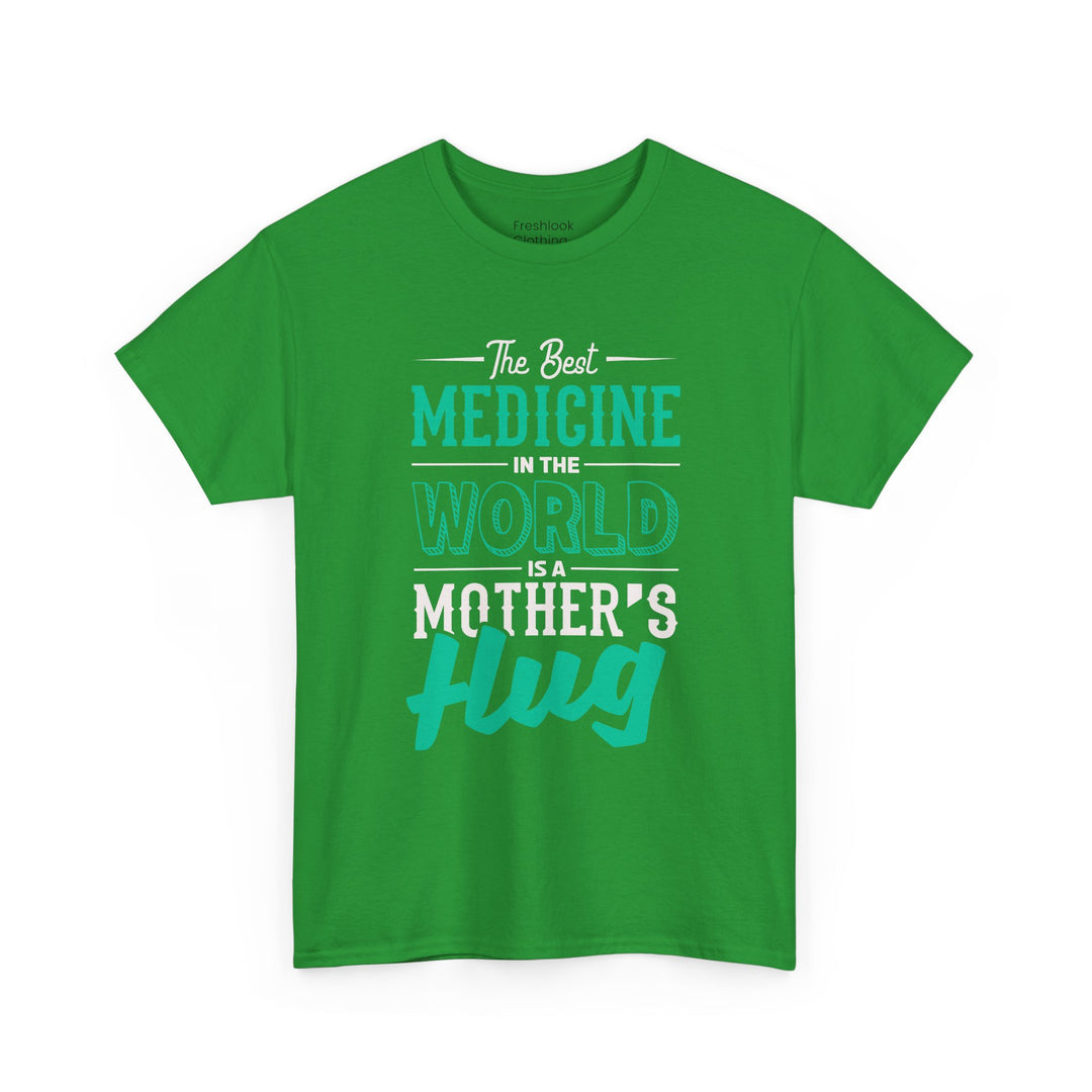 Mom’s T-shirt - The Best Medicine In The Word Is Mother's Hug Design