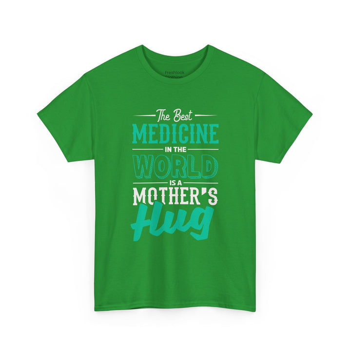 Mom’s T-shirt - The Best Medicine In The Word Is Mother's Hug Design