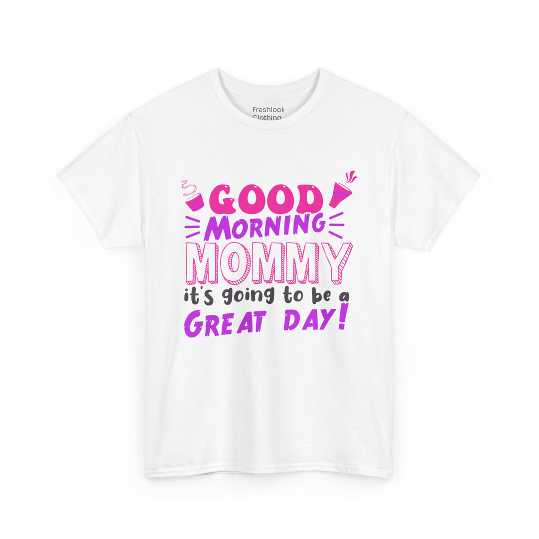 Mom T-Shirt - Good Morning Mommy - Positive Vibe Everyday Design