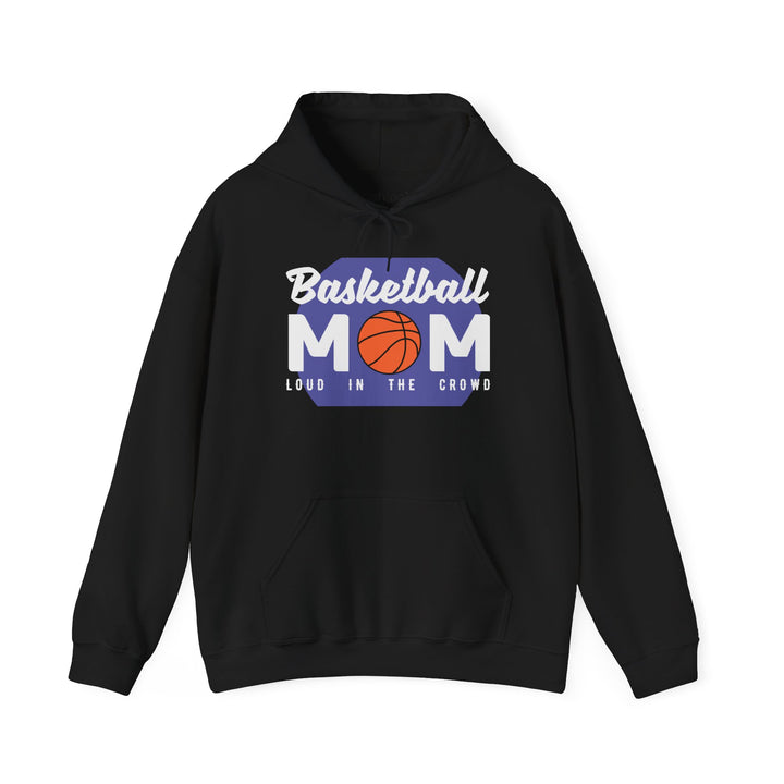 Mom's Unisex Hooded Sweatshirt - Basketball Mom Hoodie - Loud in the Crowd