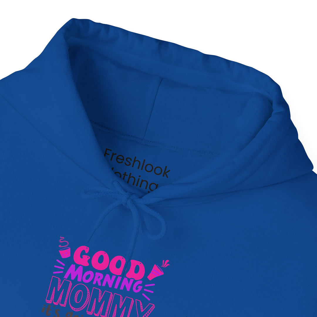 Mom's Hooded Sweatshirt – Good Morning Mommy It's Going To Be a Great Day! Design