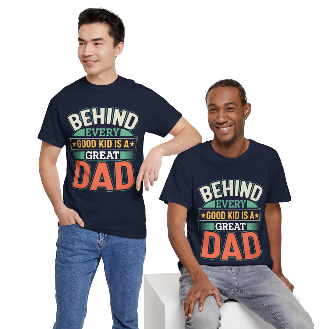 Dad's T-Shirt - Behind Every Good Kid is a Great Dad Design