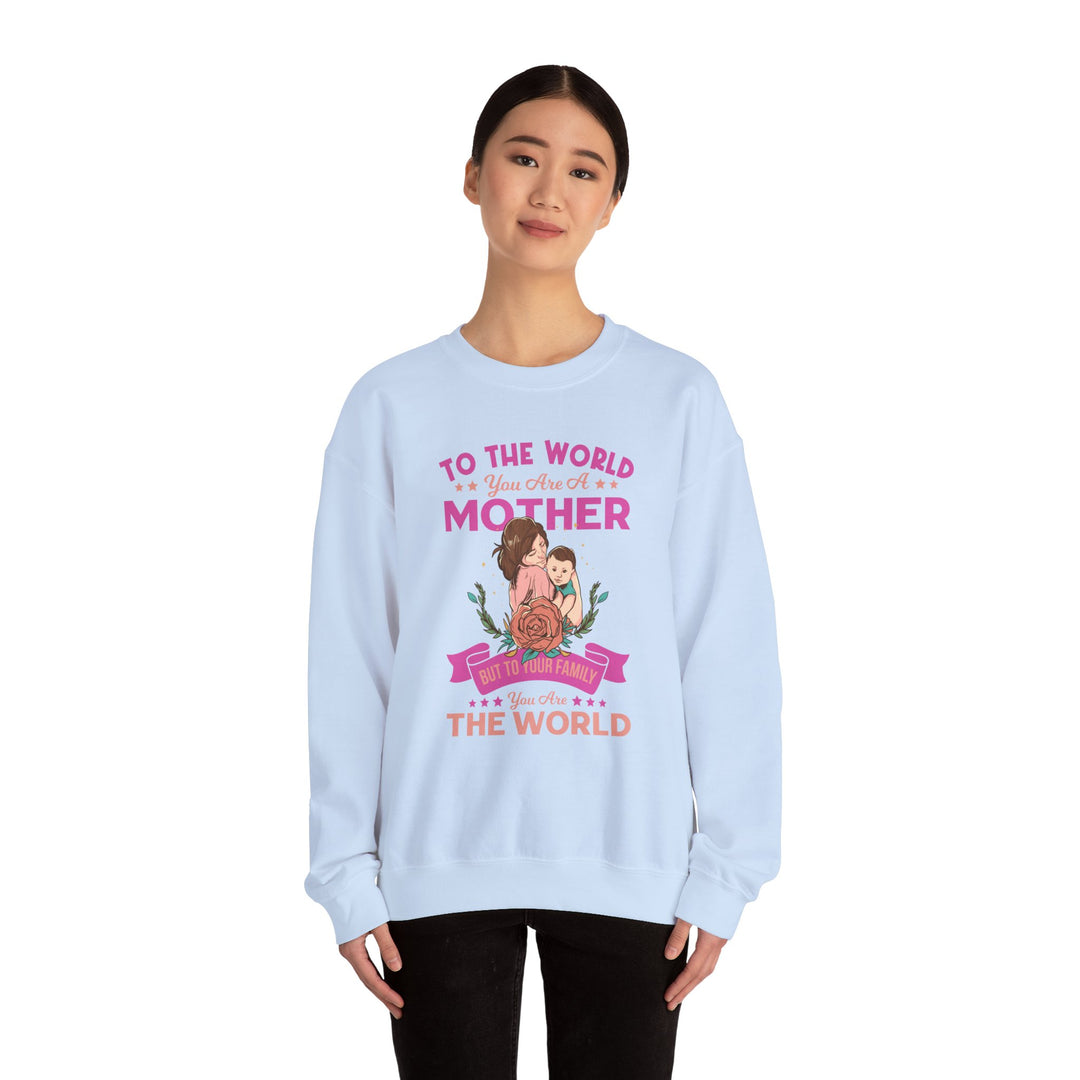 Mom's Sweatshirt - To The World You Are A Mother But To Your Family You are The World Design