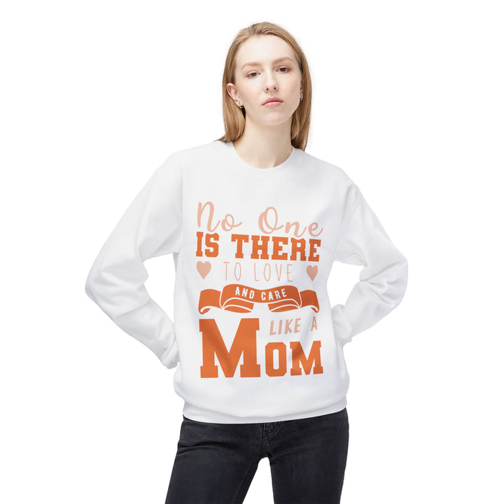 Mom's Sweatshirt - No One Is There To Love And Care Like A Mom Design