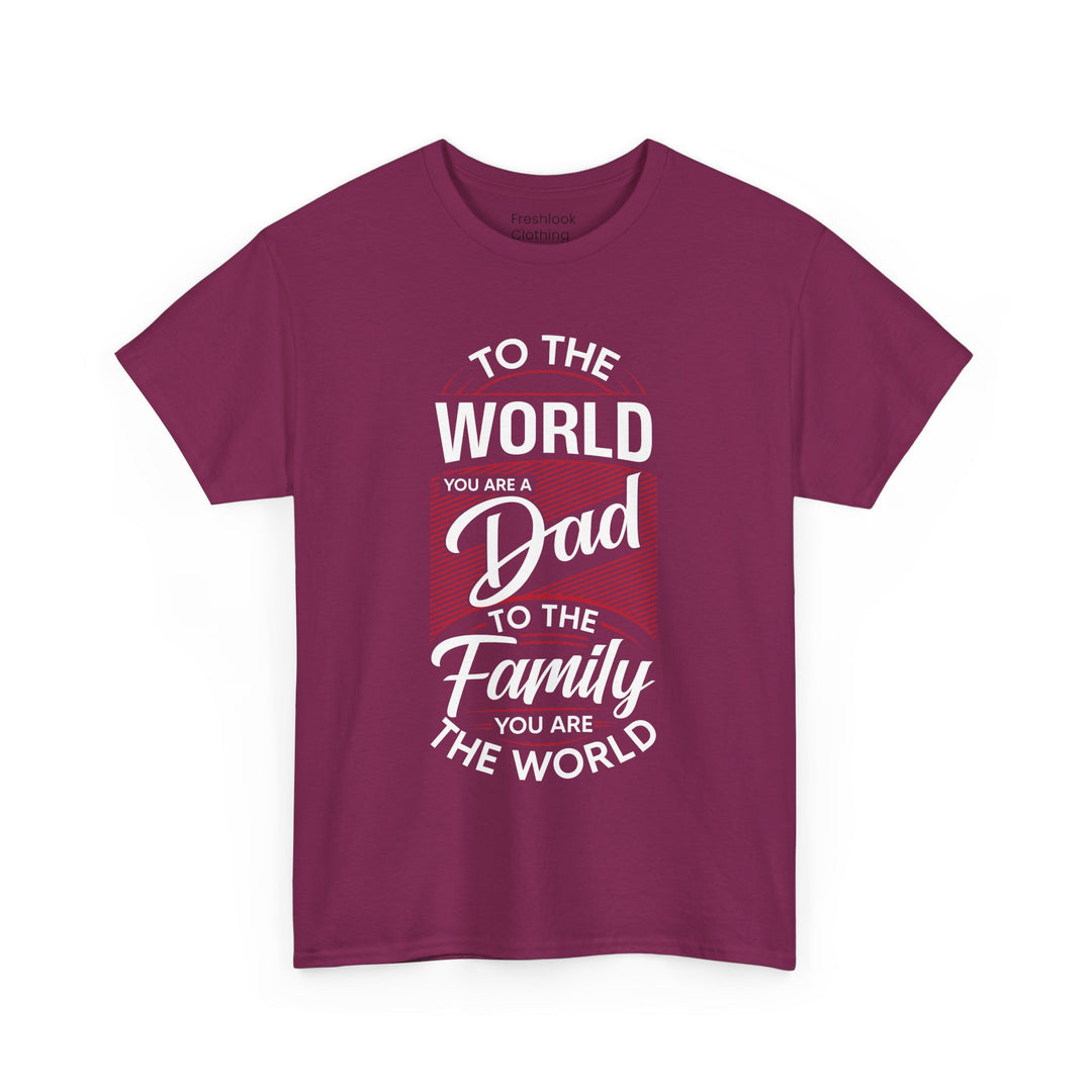 Dad's T-Shirt - To the World You Are a Dad To The Family you Are The World Design