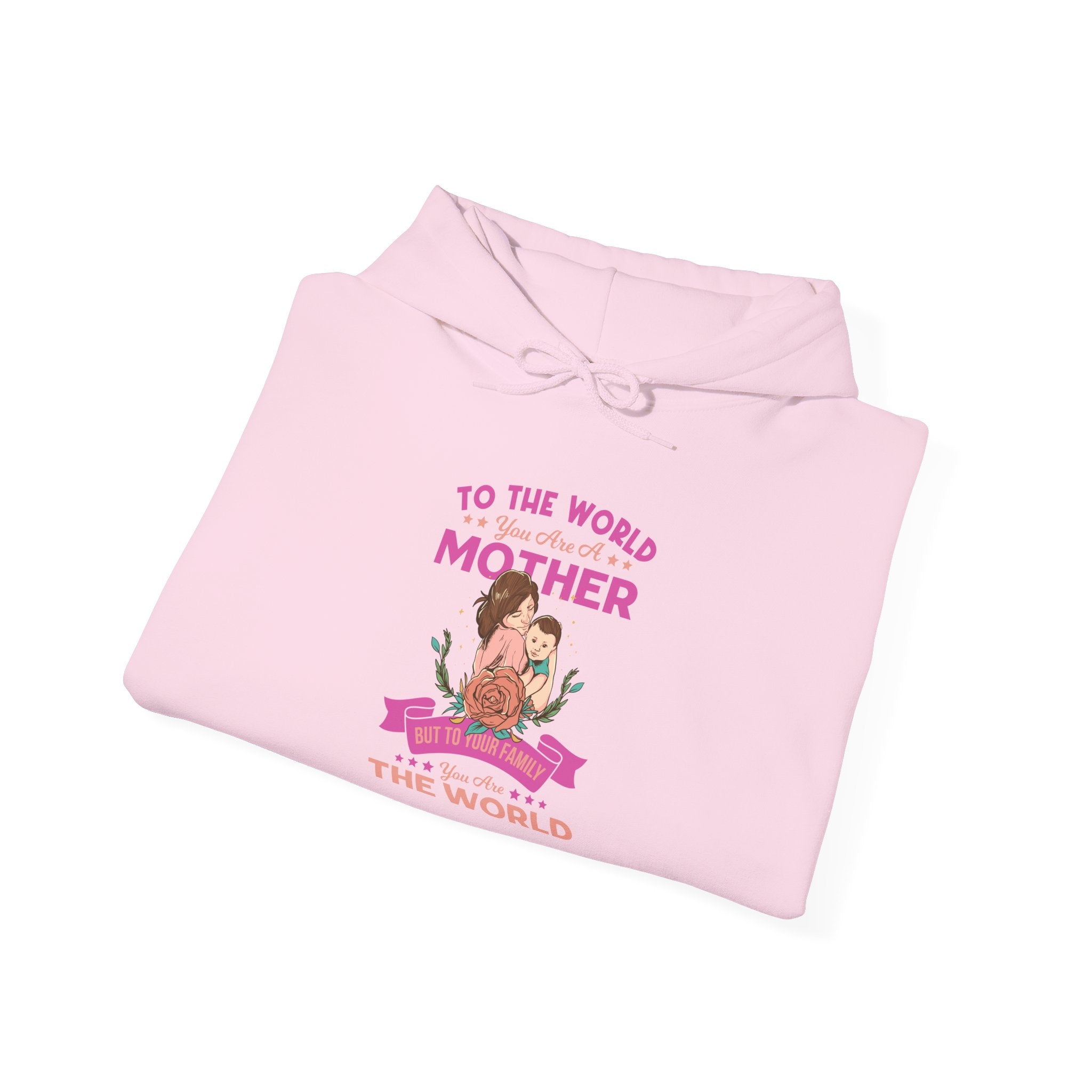 Mom's Hooded Sweatshirt - To The World You Are a Mother But To Your Family You Are The World Design