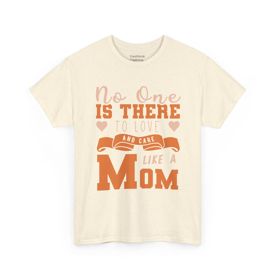 Mom T-Shirt – No One Is There To Love And Care Like A Mom Design