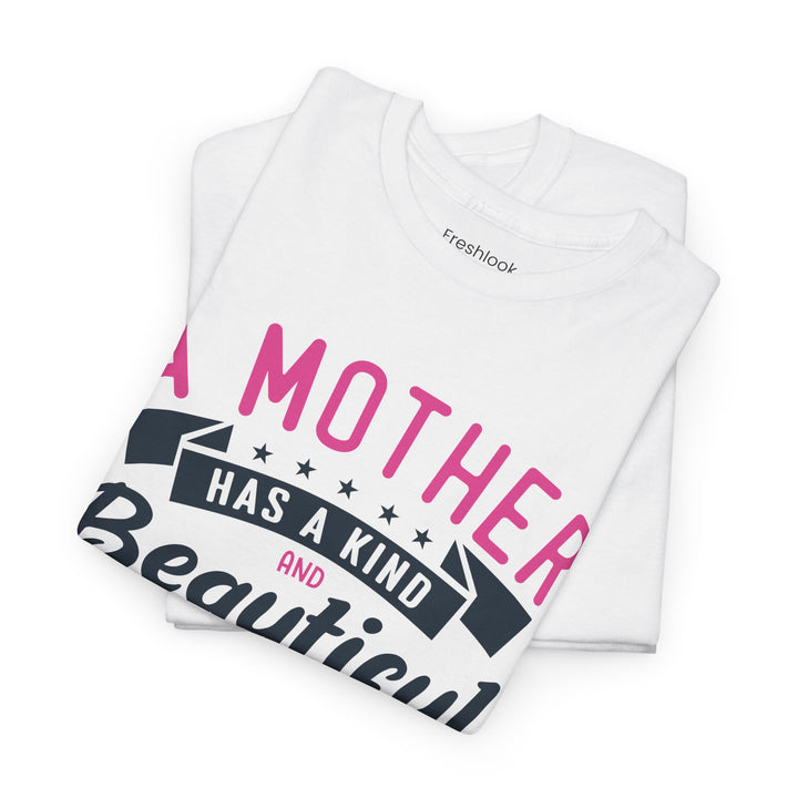 Mom’s T-shirt – A Mother Has a Kind and Beautiful Heart Design