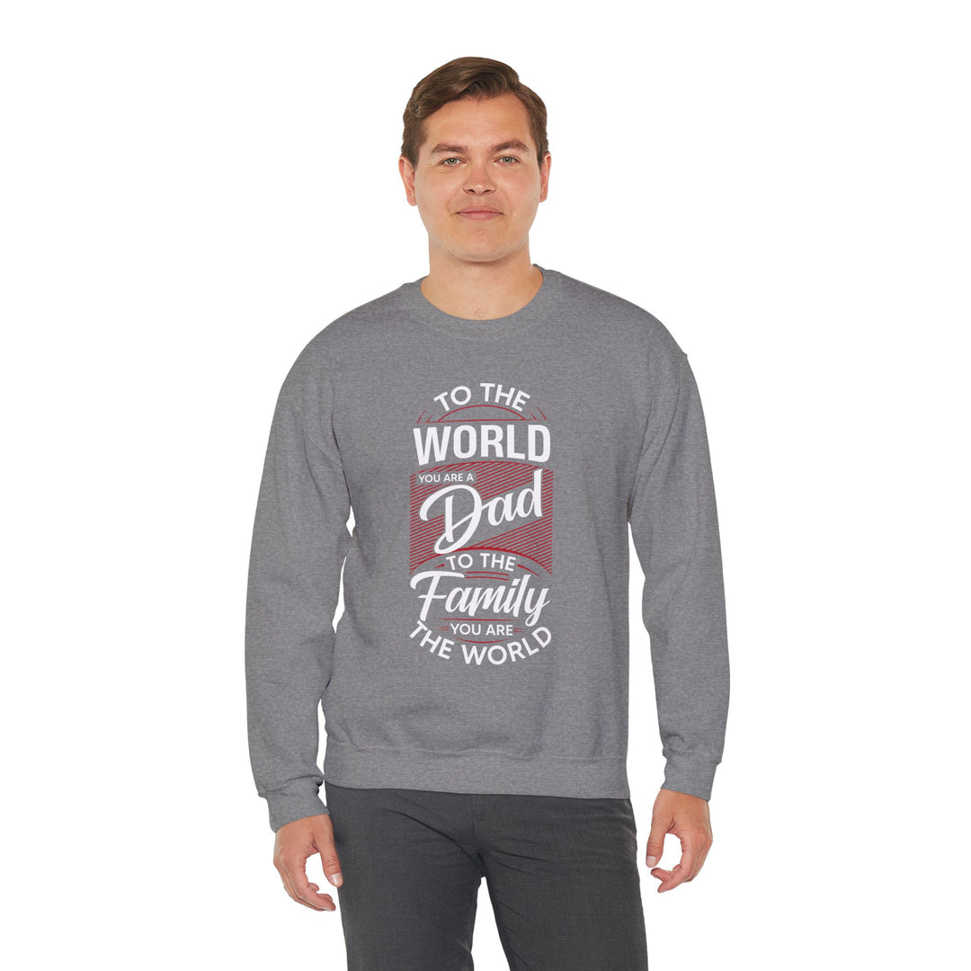 Dad’s Sweatshirt – To the World You Are a Dad To The Family you Are The World Design