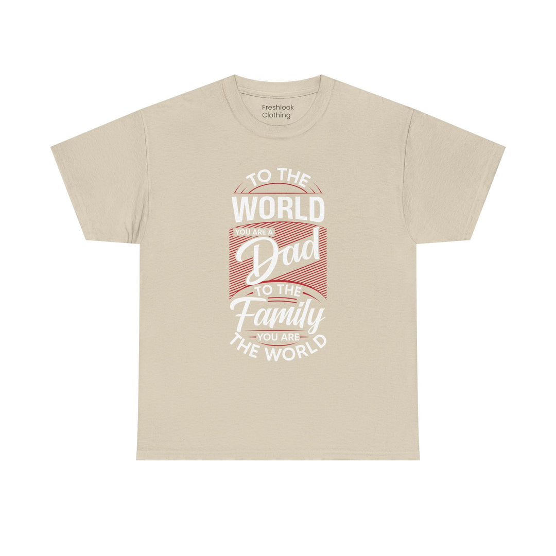 Dad's T-Shirt - To the World You Are a Dad To The Family you Are The World Design