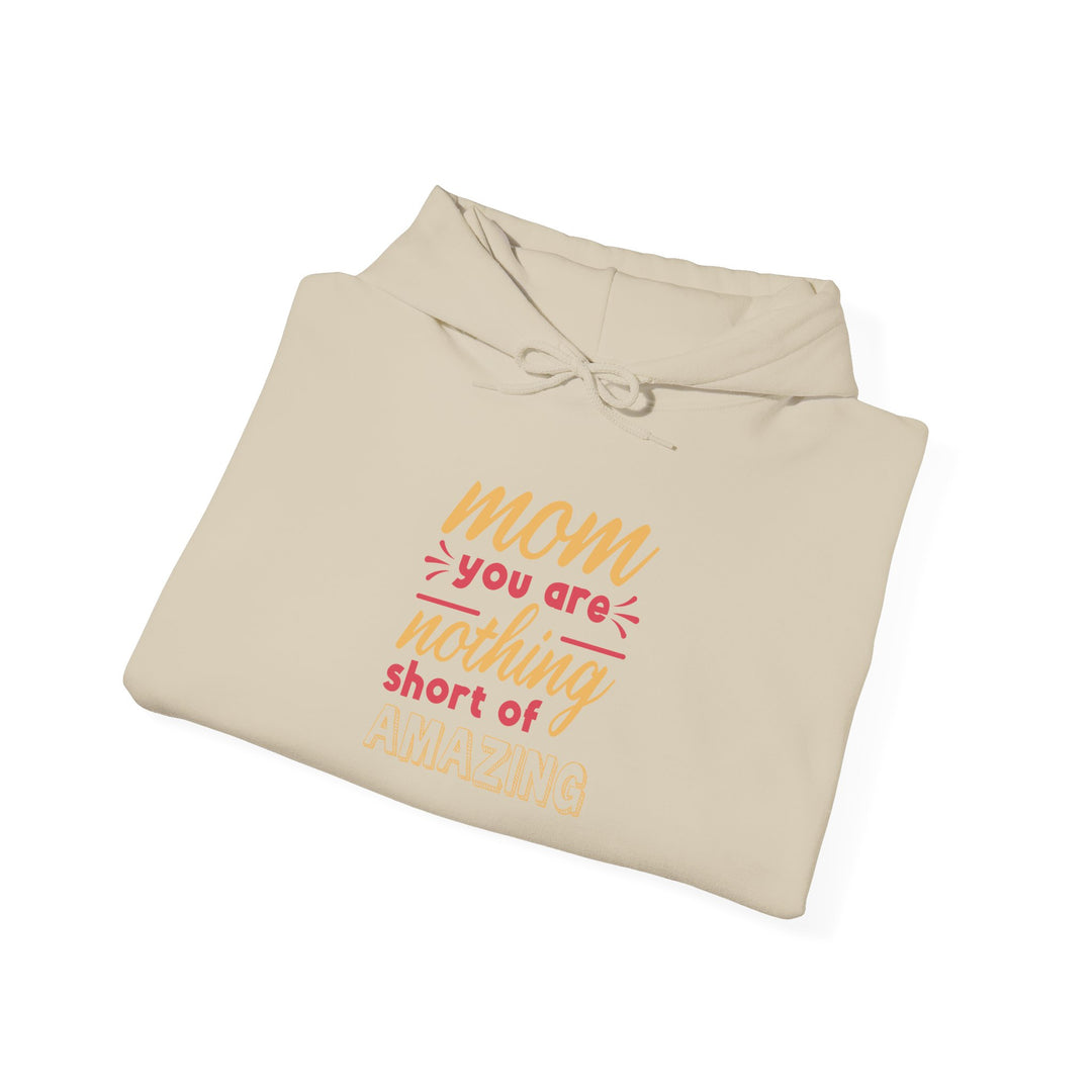 Mom's Hooded Sweatshirt – Mom You Are Nothing Short of Amazing Design