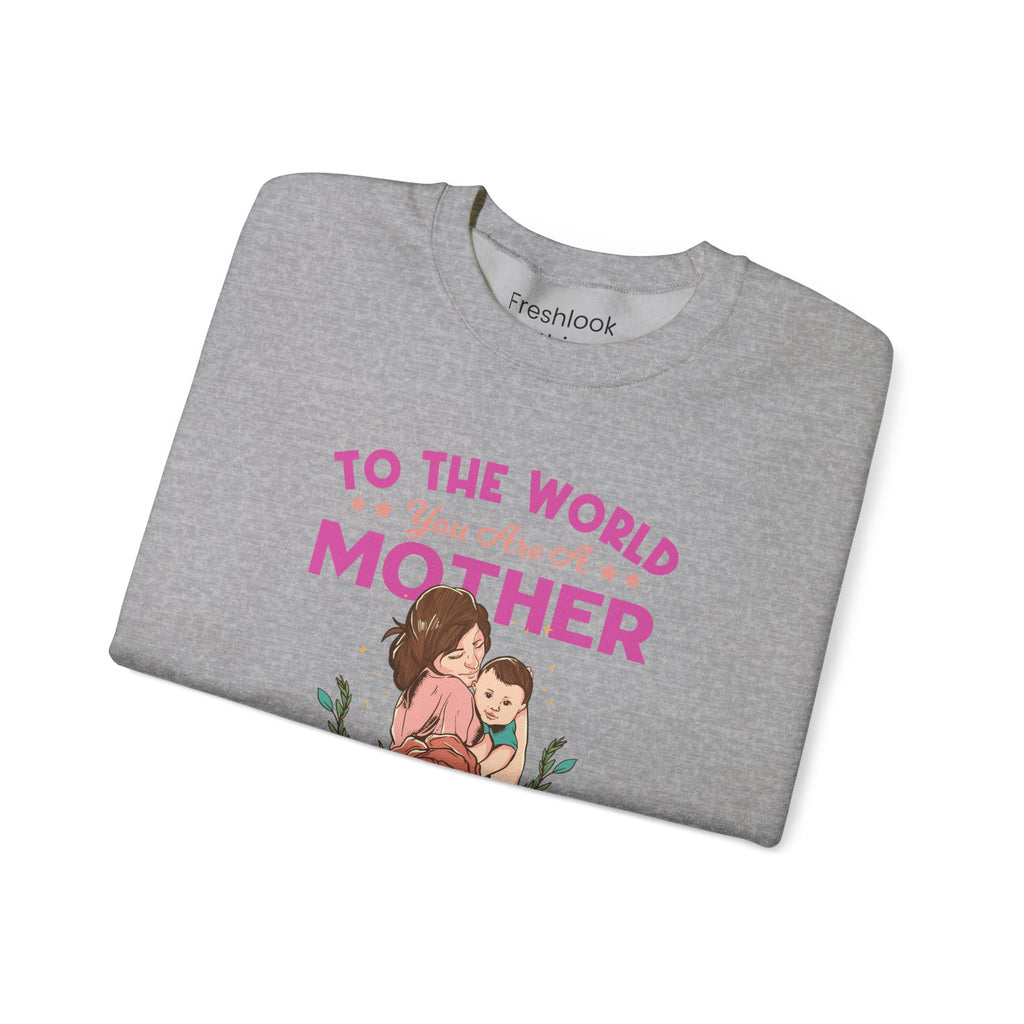 Mom Sweatshirt - To the World You Are a Mother Design
