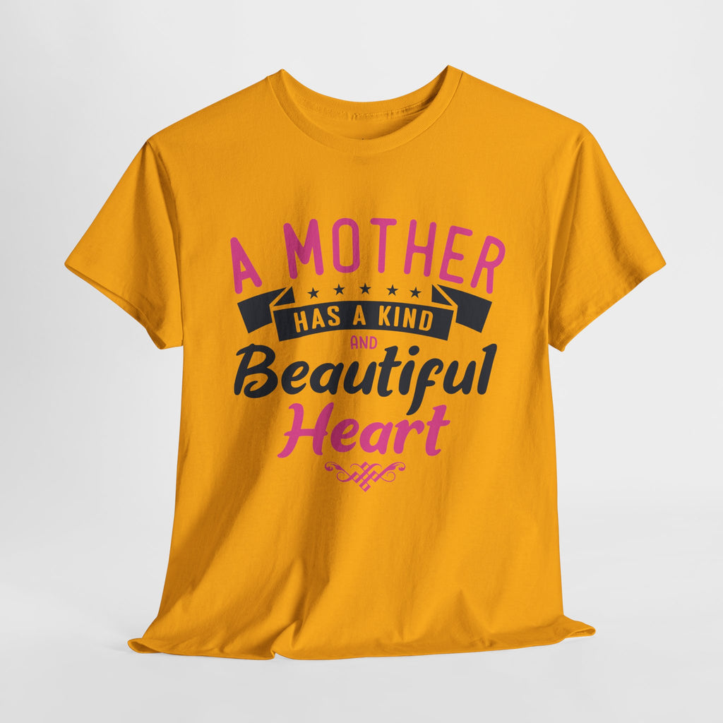 Mom T-Shirt – A Mother Has a Kind and Beautiful Heart Design