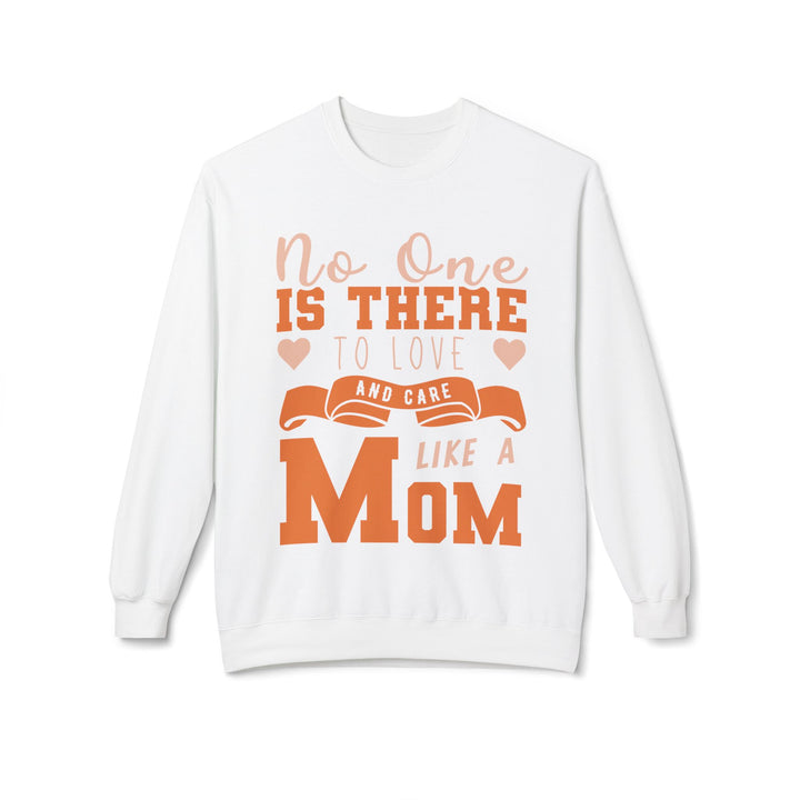 Mom's Sweatshirt - No One Is There To Love And Care Like A Mom Design