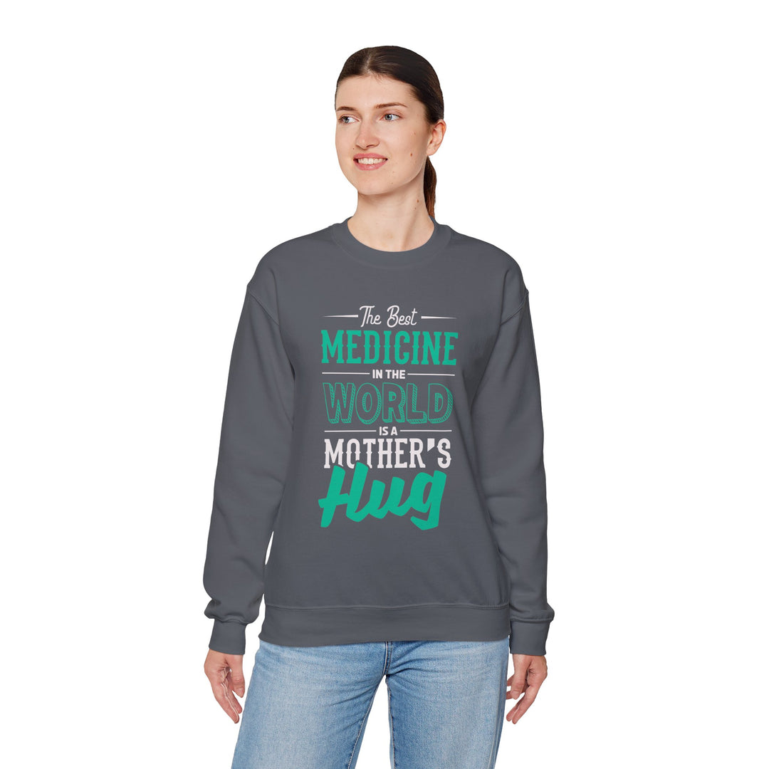 Mom's Sweatshirt - The Best Medicine In The World Is A Mother's Hug Design