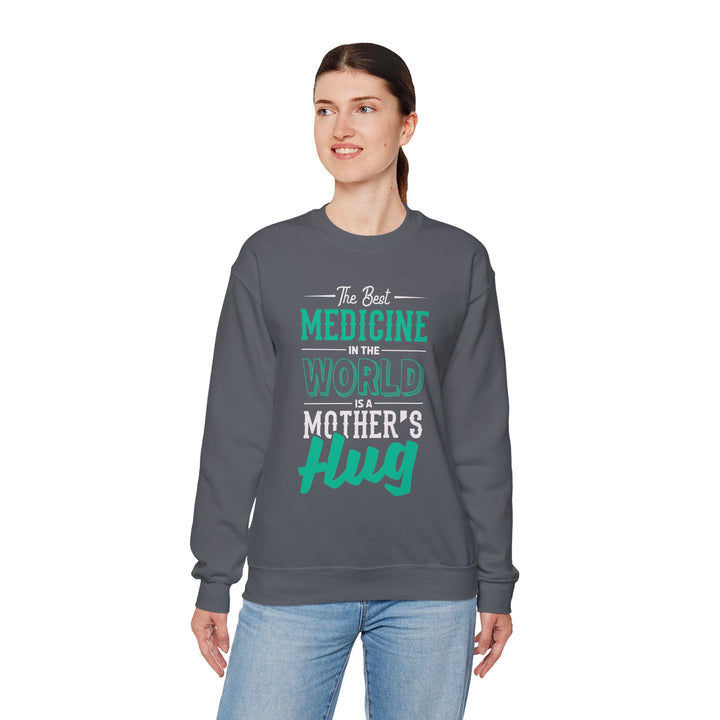 Mom's Sweatshirt - The Best Medicine In The World Is A Mother's Hug Design