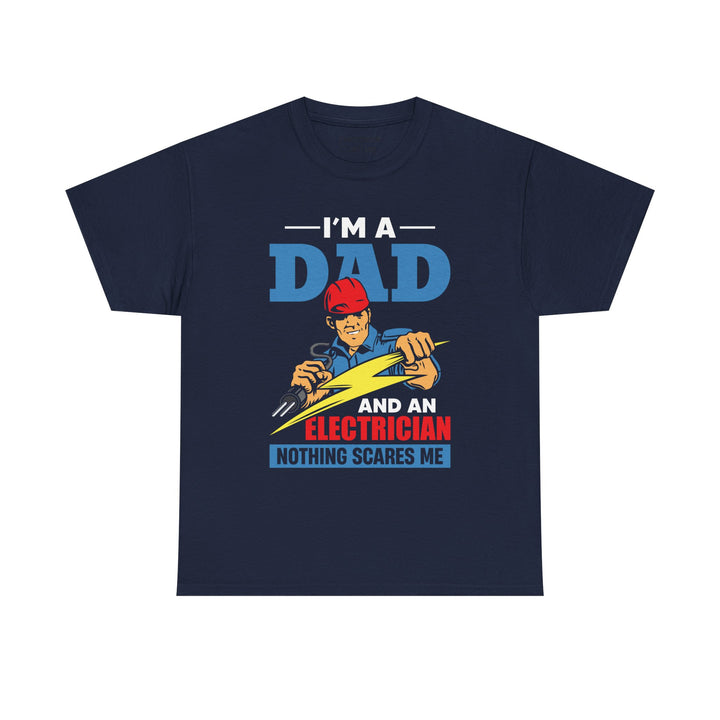 Dad's T-Shirt - I am Dad And Electrician Nothing Scares Me Design