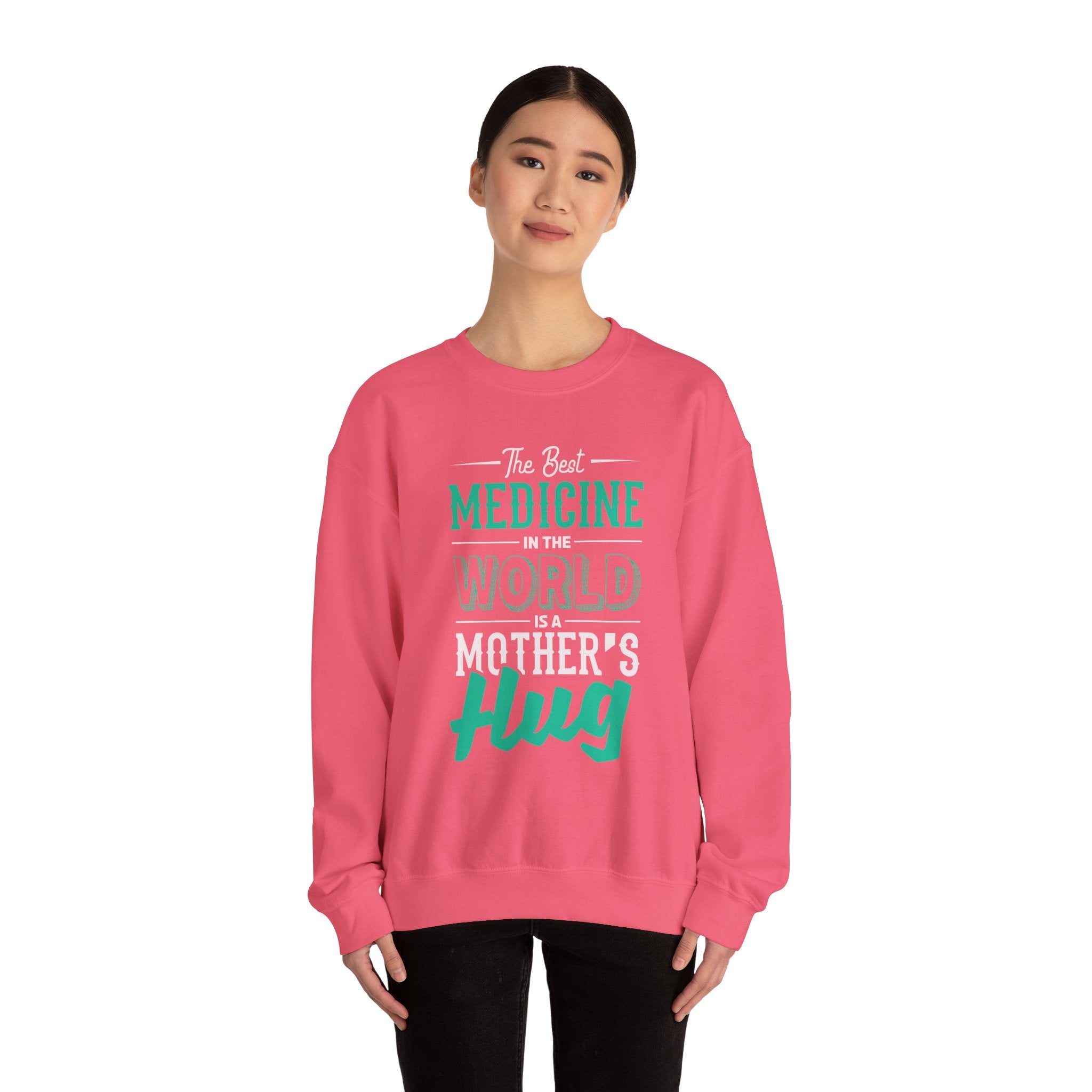 Mom's Sweatshirt - The Best Medicine In The World Is A Mother's Hug Design