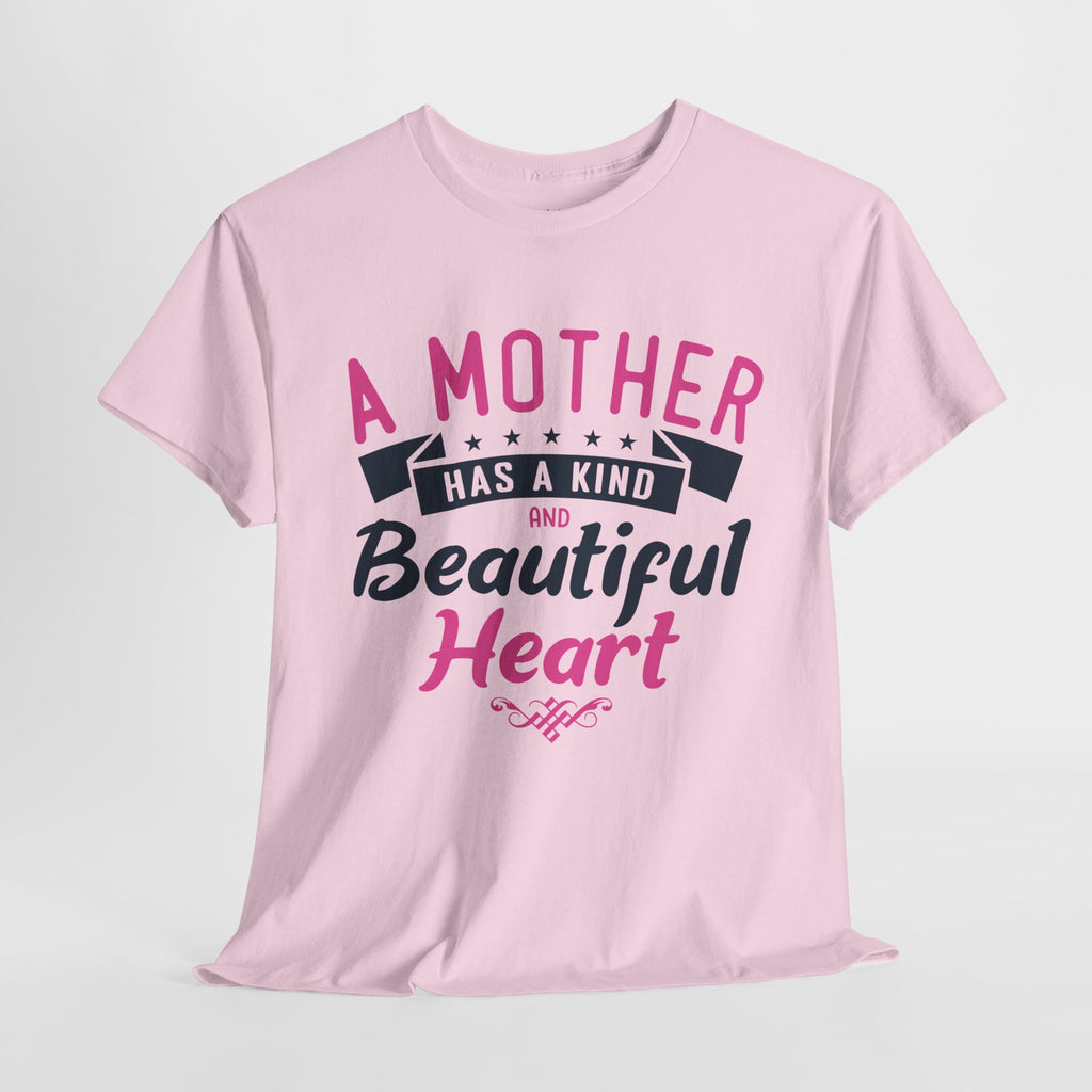 Mom T-Shirt – A Mother Has a Kind and Beautiful Heart Design