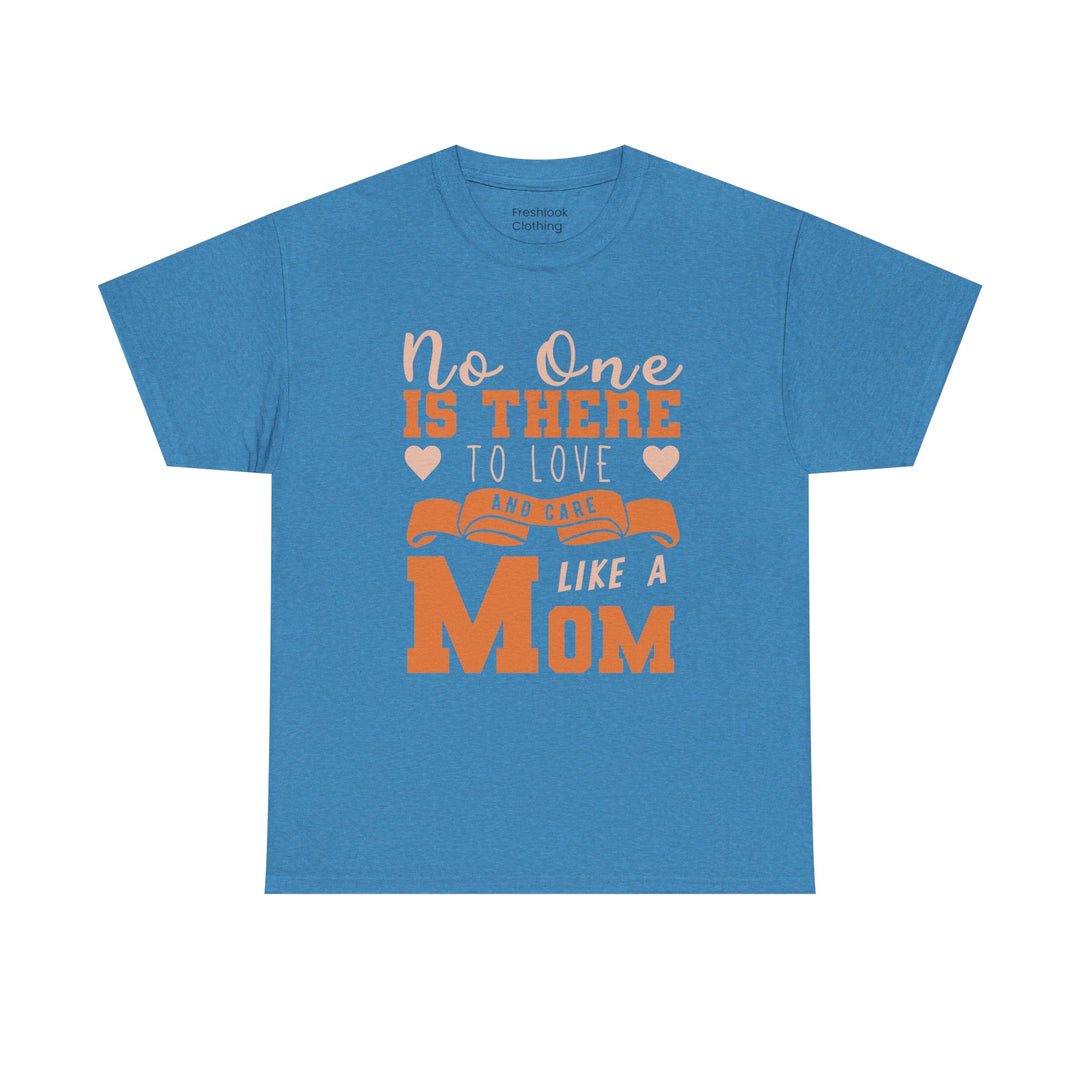 Mom T-Shirt – No One Is There To Love And Care Like A Mom Design