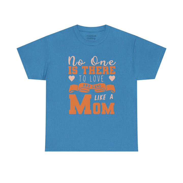 Mom T-Shirt – No One Is There To Love And Care Like A Mom Design