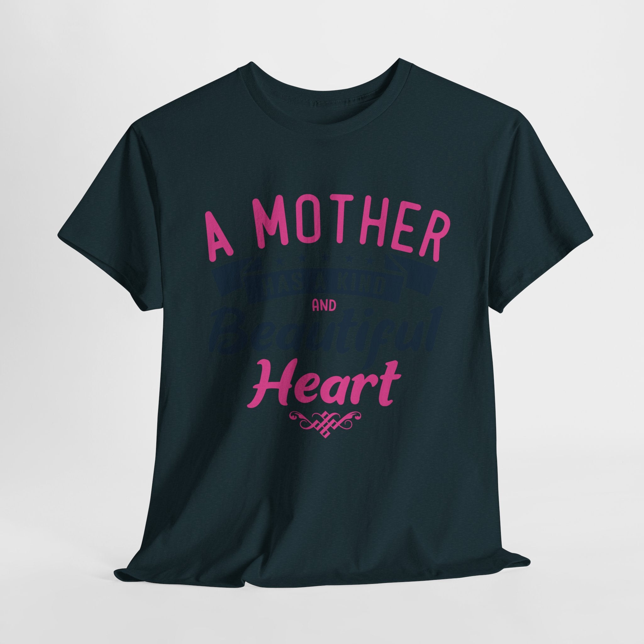 Mom T-Shirt – A Mother Has a Kind and Beautiful Heart Design
