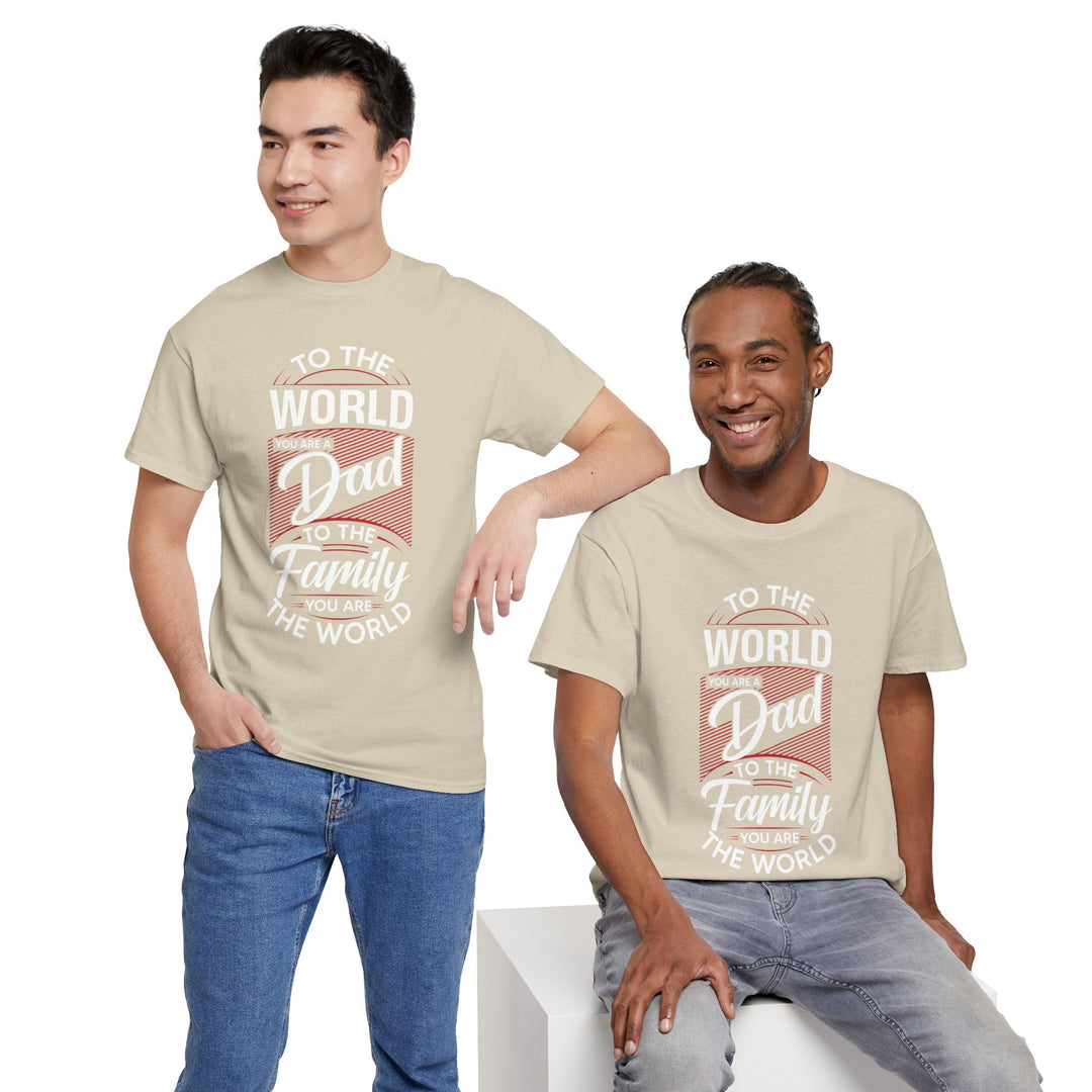 Dad's T-Shirt - To the World You Are a Dad To The Family you Are The World Design