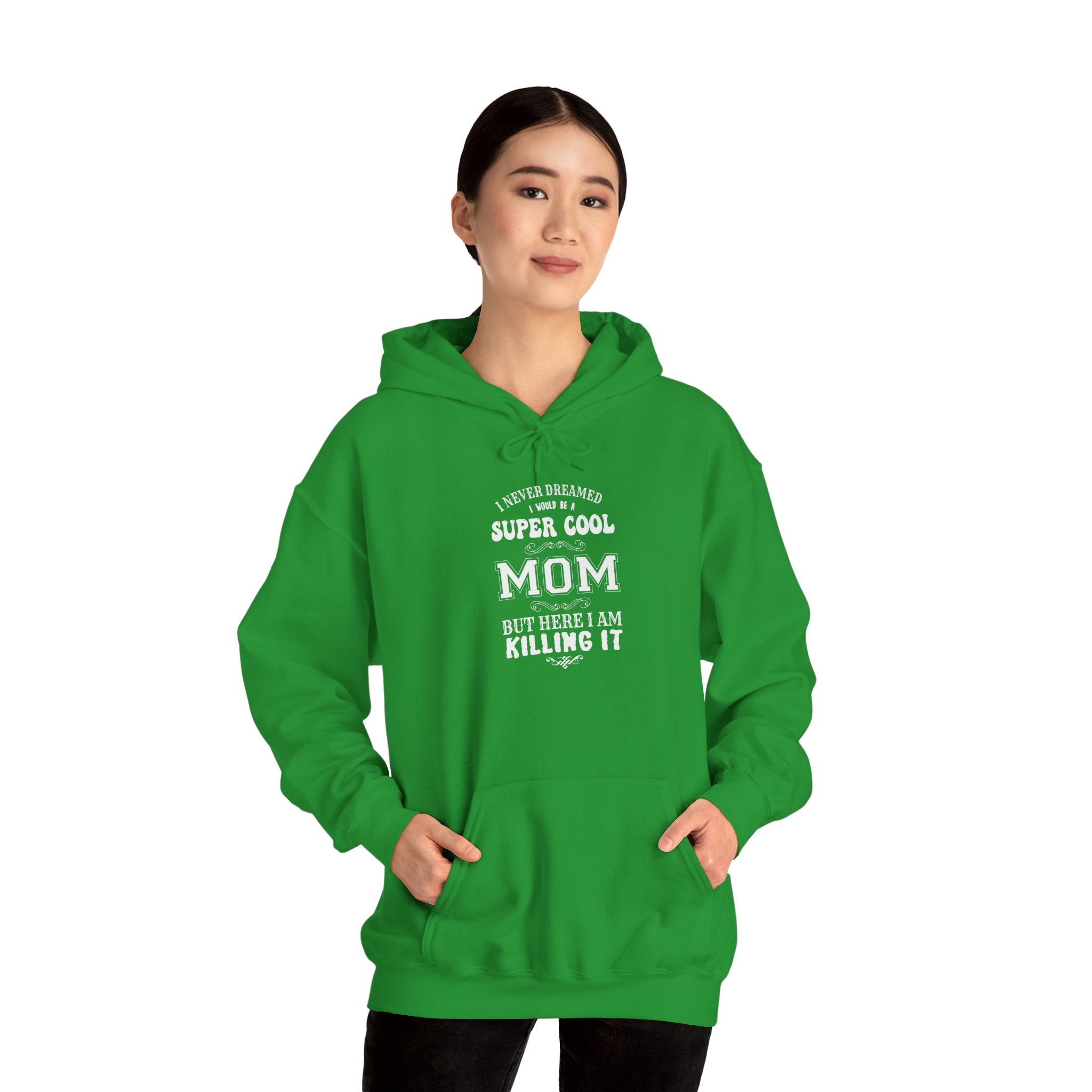 Mom's Hooded Sweatshirt – I Never Dreamed I Would Be A Super Cool Mom But Here I Am Killing It Design