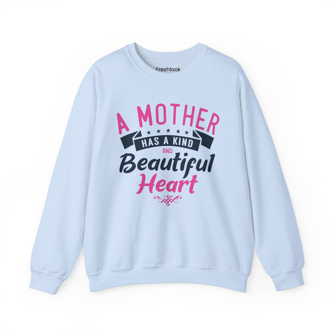 Mom's Sweatshirt - A Mother Has a Kind and Beautiful Heart Design