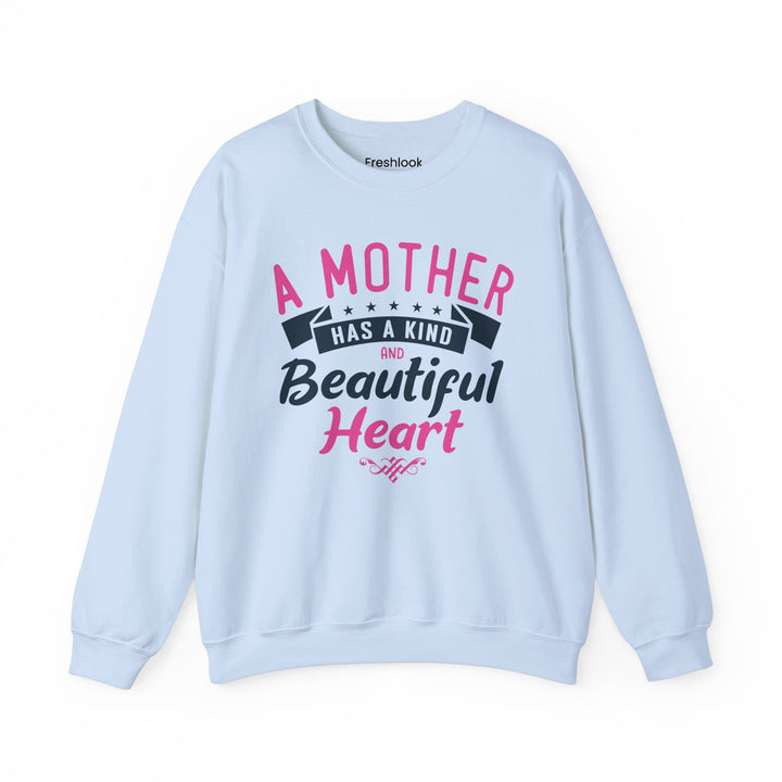 Mom's Sweatshirt - A Mother Has a Kind and Beautiful Heart Design