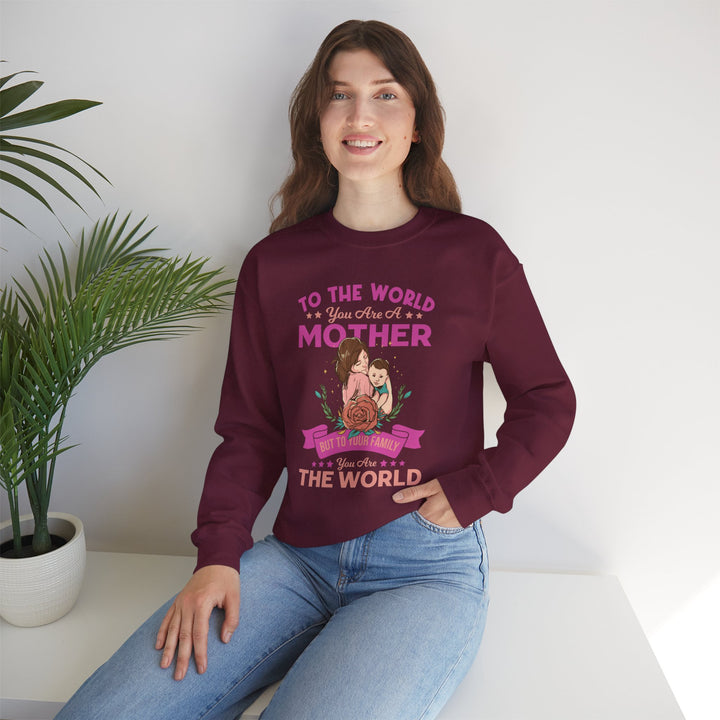 Mom's Sweatshirt - To The World You Are A Mother But To Your Family You are The World Design