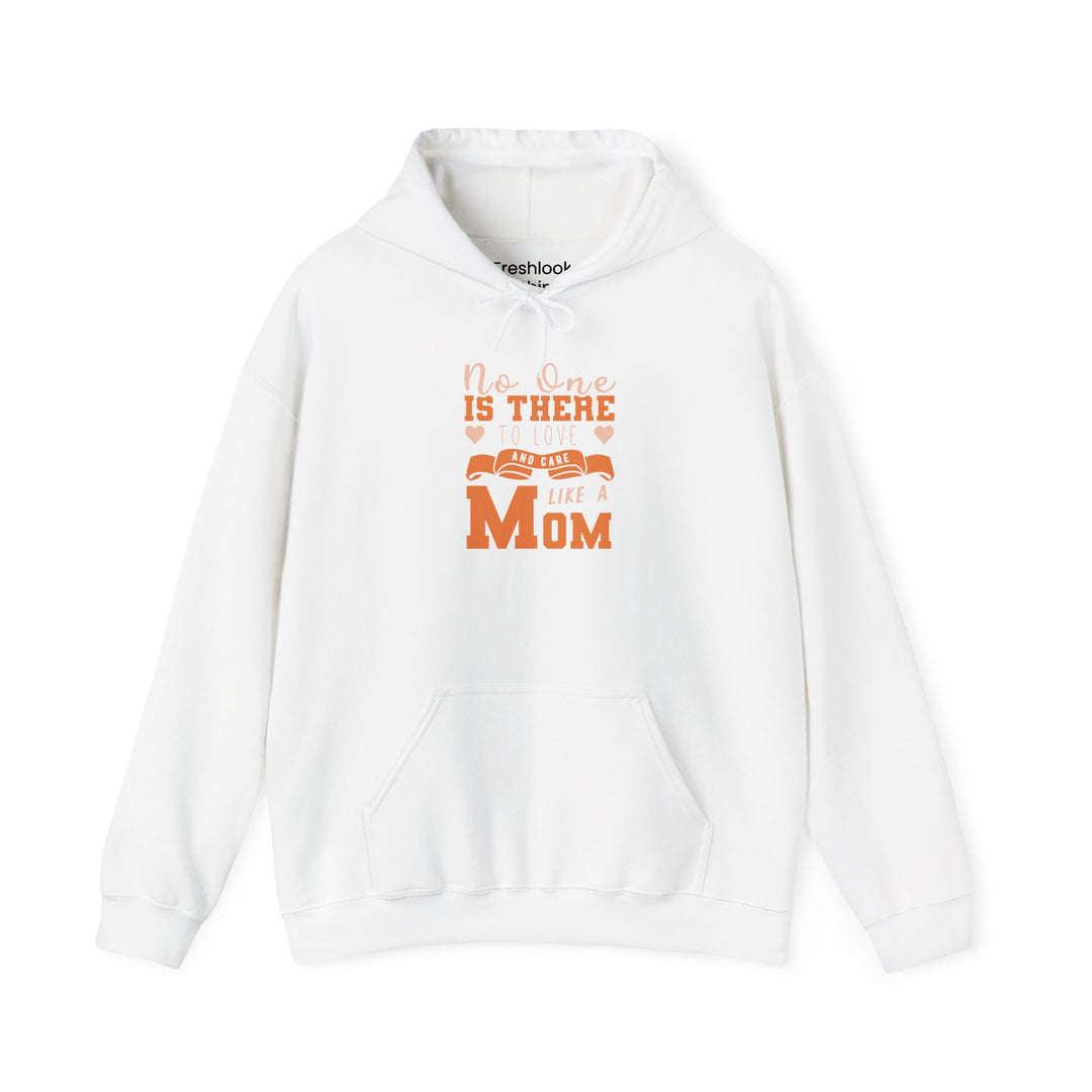 Mom's Hooded Sweatshirt – No One Is There To Love And Care Like A Mom Design