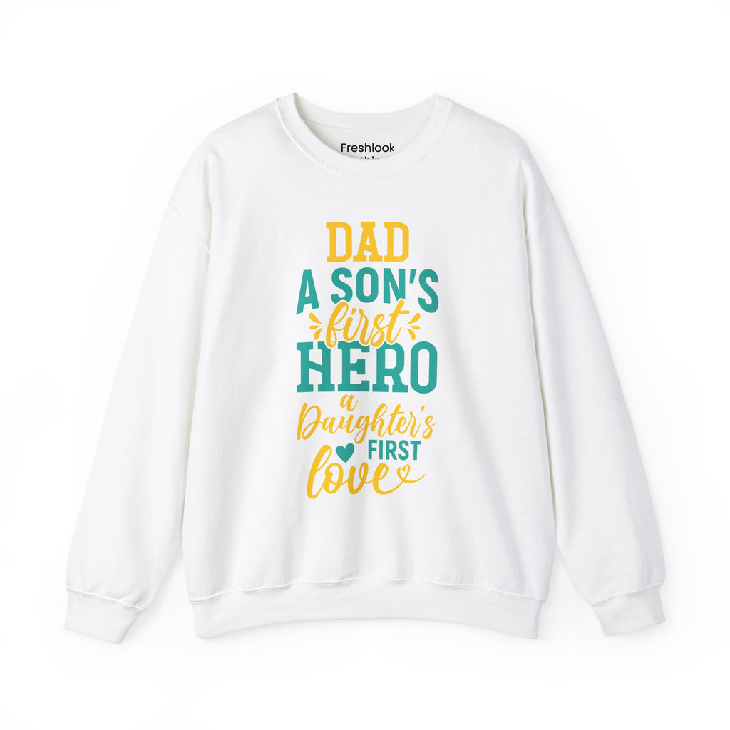 Dad’s Sweatshirt – Dad A Son's First Hero A Daughter's First Love Design